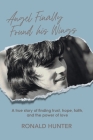 Angel Finally Found his Wings: A True Story of Finding Trust, Hope, Faith, and the Power of Love By Ronald Hunter Cover Image