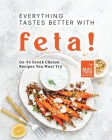 Everything Tastes Better with Feta!: Go-To Greek Cheese Recipes You Must Try By Matthew Goods Cover Image