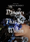 Dangers That Lie Within By Alicia Amberg Cover Image