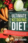 Ultimate Keto Cookbook: The Ultimate Ketogenic Diet - Lose 30 Pounds in 30 Days through the 10 Day Cleanse, Intermittent Fasting, Keto Meal Pl Cover Image