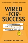 Wired for Success: Practical Philosophies to Master Entrepreneurship & Live Life on Your Terms By Edmond Abramyan Cover Image