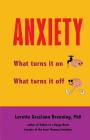 Anxiety: What Turns It On. What Turns It Off. By Loretta Graziano Breuning Phd Cover Image