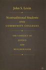 Nontraditional Students and Community Colleges: The Conflict of Justice and Neoliberalism By J. Levin Cover Image