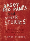 Baggy Red Pants and Other Stories: Short Stories, Poems, Lyrics and Visual Art By 3 Hand Stephen Cover Image