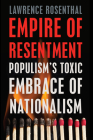 Empire of Resentment: Populism's Toxic Embrace of Nationalism By Lawrence Rosenthal Cover Image