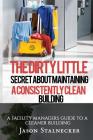 The Dirty Little Secret About Maintaining a Consistently Clean Building: A Facility Managers Guide to a Cleaner Building Cover Image