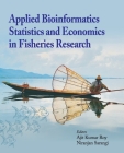 Applied Bioinformatics, Statistics and Economics in Fisheries Research By Ajit Kumar Roy (Editor) Cover Image