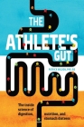 The Athlete's Gut: The Inside Science of Digestion, Nutrition, and Stomach Distress By Patrick Wilson, PhD, RD Cover Image