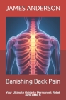 Banishing Back Pain: Your Ultimate Guide to Permanent Relief (VOLUME 1) Cover Image