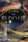 La Vie de Guinevere By Paula Lafferty Cover Image