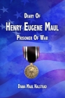 Diary of Henry Eugene Maul: Prisoner of War By Diana Maul Halstead Cover Image