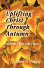 Uplifting Christ Through Autumn By Michael D. Wuchter Cover Image