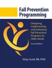 Fall Prevention Programming: Designing, Implementing and Evaluating Fall Prevention Programs for Older Adults (Second Edition) Cover Image