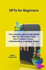 NFTs for Beginners: The complete guide to get started with the new online craze, Non-Fungible Tokens - Understanding, Investing, Awareness By Hollie C. Hargreaves Cover Image