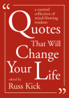 Quotes That Will Change Your Life: A Curated Collection of Mind-Blowing Wisdom By Russ Kick  (Editor) Cover Image