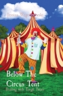 Below The Circus Tent: Dealing with Tough Times By Jessica Anna Wegrzynowski, Thomas Cetnarowski (Illustrator) Cover Image