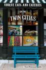 Unique Eats and Eateries of the Twin Cities (Unique Eats & Eateries) By Peterson Smith Cover Image