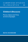 Children's Discourse: Person, Space and Time Across Languages (Cambridge Studies in Linguistics #98) By Maya Hickmann Cover Image