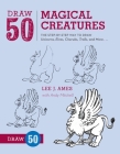 Draw 50 Magical Creatures: The Step-by-Step Way to Draw Unicorns, Elves, Cherubs, Trolls, and Many More By Lee J. Ames, Andrew Mitchell Cover Image