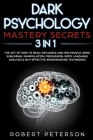 Dark Psychology Mastery Secrets: 3 in 1: The Art of How to Read, Influence and Win People Using Subliminal Manipulation, Persuasion, Body Language Ana By Robert Peterson Cover Image