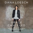 Grace Canceled: How Outrage Is Destroying Lives, Ending Debate, and Endangering Democracy By Dana Loesch, Pamela Almand (Read by) Cover Image