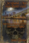 Cleveland Ohio Ghost Hunter Guide: Haunted Cleveland, Cuyahoga County and Vicinity By Jannette R. Quackenbush Cover Image