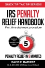 IRS Penalty Relief Handbook, First Time Abatement Procedure: Penalty Relief in 5 Minutes Cover Image