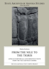 From the Nile to the Tigris: African Individuals and Groups in Texts from the Neo-Assyrian Empire (State Archives of Assyria Studies) By Mattias Karlsson Cover Image