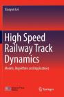 High Speed Railway Track Dynamics: Models, Algorithms and Applications By Xiaoyan Lei Cover Image