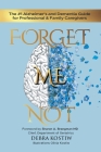 Forget Me Not: The #1 Alzheimer's and Dementia Guide for Professional and Family Caregivers By Debra Kostiw, Olivia Kostiw (Illustrator), Sharon A. Brangman (Foreword by) Cover Image