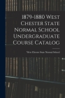 1879-1880 West Chester State Normal School Undergraduate Course Catalog By West Chester State Normal School (Created by) Cover Image