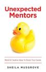 Unexpected Mentors.: Weird & Creative Ideas To Boost Your Career. By Sheila Musgrove Cover Image