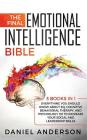 The Final Emotional Intelligence Bible: 3 Books in 1: Everything You Should Know About EQ, Cognitive Behavioral Therapy, and Psychology 101 to Increas By Daniel Anderson Cover Image