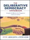 The Deliberative Democracy Handbook: Strategies for Effective Civic Engagement in the Twenty-First Century By John Gastil (Editor), Peter Levine (Editor) Cover Image