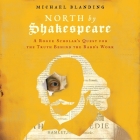 North by Shakespeare Lib/E: A Rogue Scholar's Quest for the Truth Behind the Bard's Work By Michael Blanding, Will Collyer (Read by) Cover Image