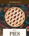 Pies 365: Enjoy 365 Days with Amazing Pies Recipes in Your Own Pies Cookbook! [book 1] By Sophia Garcia Cover Image