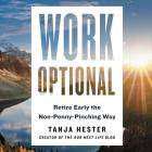 Work Optional Lib/E: Retire Early the Non-Penny-Pinching Way By Tanja Hester (Read by) Cover Image