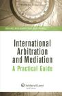 International Arbitration and Mediation: A Practical Guide: A Practical Guide Cover Image