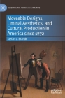 Moveable Designs, Liminal Aesthetics, and Cultural Production in America Since 1772 By Stefan L. Brandt Cover Image