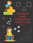 Preschool math workbook for toddlers ages 5-7: Math Preschool Learning Book with Number Tracing and Matching Activities for 5,6 and 7 years old Cover Image