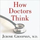 How Doctors Think Lib/E By Jerome Groopman, M. D., Michael Prichard (Read by) Cover Image