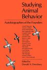 Studying Animal Behavior: Autobiographies of the Founders By Donald A. Dewsbury (Editor) Cover Image