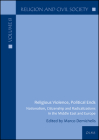 Religious Violence, Political Ends: Nationalism, Citizenship and Radicalizations in the Middle East and Europe (Religion and Civil Society #8) Cover Image