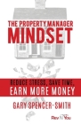 The Property Manager Mindset: Reduce Stress, Save Time, Earn More Money Cover Image