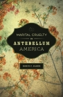 Marital Cruelty in Antebellum America (Conflicting Worlds: New Dimensions of the American Civil War) Cover Image