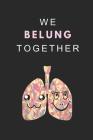 We Belung Together: A Funny Love Pun Notebook for a Best Friend, Boyfriend or Girlfriend By Writtenin Writtenon Cover Image