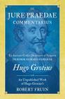 De Jure Praedae Commentarius: Ex Auctoris Codice Descripsit et Vulgavit Hendrik Gerard Hamaker [WITH] An Unpublished Work of Hugo Grotius's Cover Image