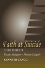 Faith at Suicide: Lives in Forfeit - Violent Religion - Human Despair By Kenneth Cragg Cover Image