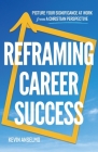 Reframing Career Success By Kevin Anselmo Cover Image