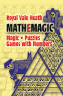 Mathemagic: Magic, Puzzles and Games with Numbers By Royal V. Heath Cover Image